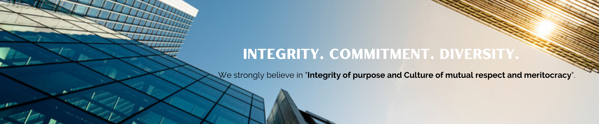 Integrity of purpose and culture of mutual respect and meritocracy